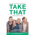 Take That - Now and Then: Inside the Biggest Comeback in British Pop History
