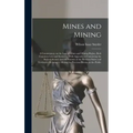 Mines and Mining; a Commentary on the law of Mines and Mining Rights, Both Common law and Statutory; With Appendices Containing the Federal Statute an