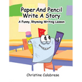 Paper And Pencil Write A Story: A Funny, Rhyming Story Writing Lesson