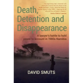Death, Detention and Disappearance: A lawyer's battle to hold power to account in 1980s Namibia