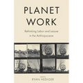 Planet Work: Rethinking Labor and Leisure in the Anthropocene