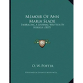 Memoir Of Ann Maria Slade: Embracing A Journal Written By Herself (1837)
