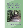 All is Well With My Past, My Present and My Future