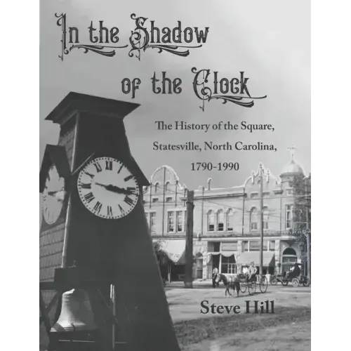 In the Shadow of the Clock: The History of the Square, Statesville, North Carolina, 1790-1990