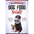 30 + Easy Healthy Homemade Dog Food and Treats: Biscuits, Raw & Other Natural Meals from Scratch