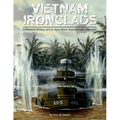 Vietnam Ironclads: A Pictorial History of U.S. Navy River Assault Craft, 1966-1970