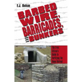Barbed Wire, Barricades, and Bunkers: The Free Citizen's Guide to Fortifying the Home Retreat