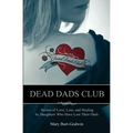 Dead Dads Club: Stories of Love, Loss, and Healing by Daughters Who Have Lost Their Dads