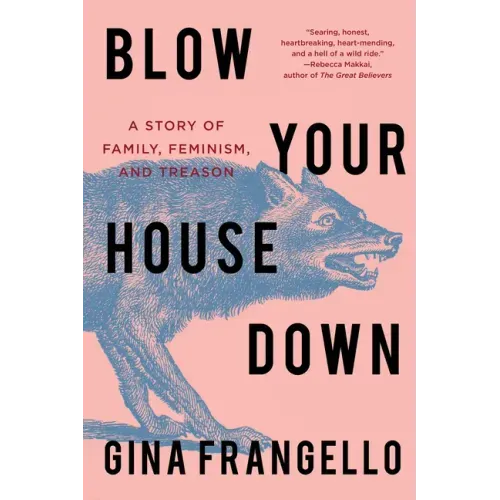 Blow Your House Down: A Story of Family, Feminism, and Treason