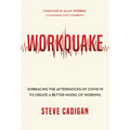 Workquake: Embracing the Aftershocks of Covid-19 to Create a Better Model of Working