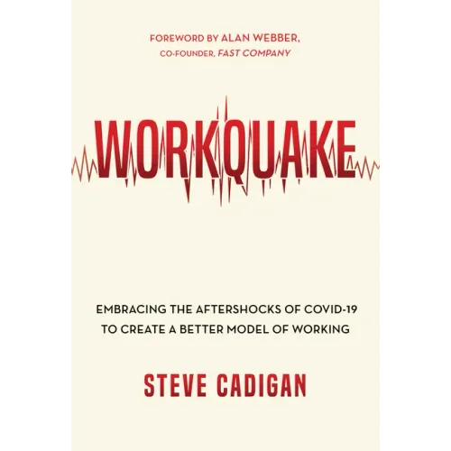 Workquake: Embracing the Aftershocks of Covid-19 to Create a Better Model of Working
