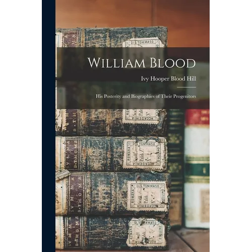 William Blood: His Posterity and Biographies of Their Progenitors