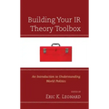 Building Your IR Theory Toolbox: An Introduction to Understanding World Politics