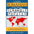 Learn Romanian with Word Scramble Puzzles Volume 1: Learn Romanian Language Vocabulary with 110 Challenging Bilingual Word Scramble Puzzles