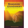 Bhagavan Anandamurti: Stories About The Divine Qualities of Baba