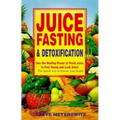 Juice Fasting and Detoxification