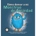 Cómo Domar a Mi Monstruo de Ansiedad