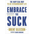Embrace the Suck: The Navy Seal Way to an Extraordinary Life
