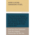 Ten Years' Exile Memoirs of That Interesting Period of the Life of the Baroness De Stael-Holstein, Written by Herself, during the Years 1810, 1811, 18