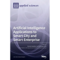 Artificial Intelligence Applications to Smart City and Smart Enterprise