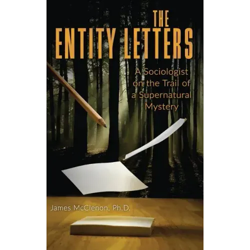 The Entity Letters: A Sociologist on the Trail of a Supernatural Mystery