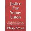 Justice For Sonny Liston: A fresh look at Sonny. The fighter and the man