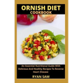 Ornish Diet Cookbook: An Essential Nutritional Guide With Delicious And Healthy Recipes To Reverse Heart Disease