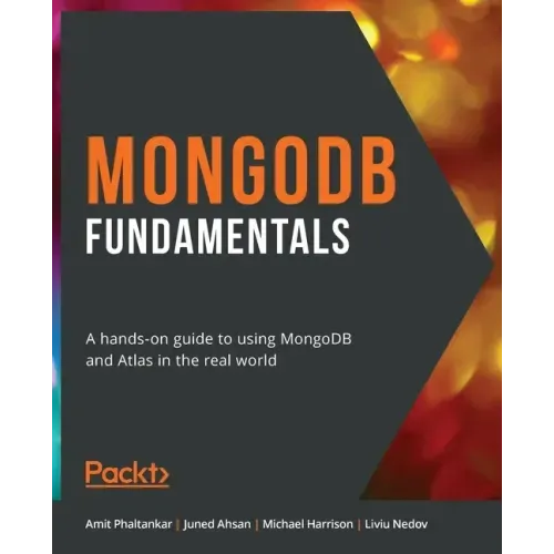 MongoDB Fundamentals: A hands-on guide to using MongoDB and Atlas in the real world