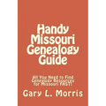 Handy Missouri Genealogy Handbook: All You Need to Find Genealogy Resources for Missouri FAST!