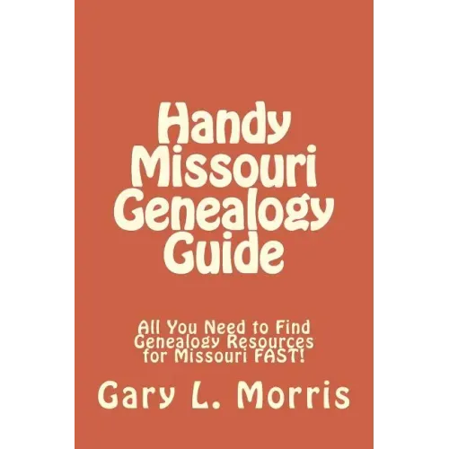 Handy Missouri Genealogy Handbook: All You Need to Find Genealogy Resources for Missouri FAST!