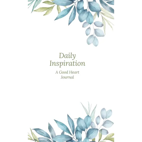 Daily Inspiration: A Guided Journal with Prompts and Affirmations Designed to Help You Find Your Joy, Focus Your Thoughts, and Create the Life You Des