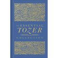 The Essential Tozer Collection: The Pursuit of God, the Purpose of Man, and the Crucified Life