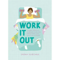 Work It Out: A Mood-Boosting Exercise Guide for People Who Just Want to Lie Down