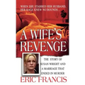 A Wife's Revenge: The True Story of Susan Wright and the Marriage That Ended in Murder