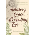 Amazing Grace, Abounding Love: A Memoir of Freedom from Depression, Lies and Abuse