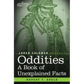 Oddities: A Book of Unexplained Facts