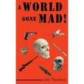 A World Gone Mad!