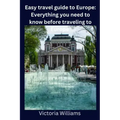 Easy travel guide to Europe: Everything you need to know before traveling to Europe