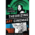 Theorizing Art Cinemas: Foreign, Cult, Avant-Garde, and Beyond