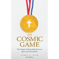 The Cosmic Game: The Unique Relationship Between Sport and Christianity - Second Edition