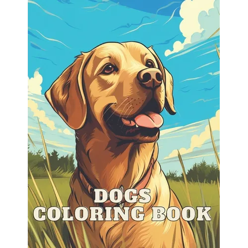 Dogs Coloring Book: Great Gift Idea for Girls, Boys & Adults: 100 Pages Fun and Awesome Coloring Book, beautiful dog's breeds