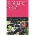 Elderberry Seeds: The Ultimate Guide On Everything You Need To Know About Elderberry Seeds And It's Special Healing Properties