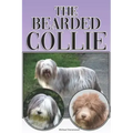 The Bearded Collie: A Complete and Comprehensive Beginners Guide To: Buying, Owning, Health, Grooming, Training, Obedience, Understanding