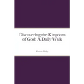 Discovering the Kingdom of God: A Daily Walk
