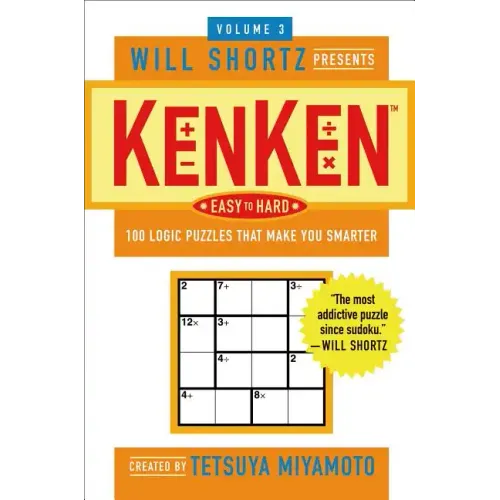 The Will Shortz Presents Kenken Easy to Hard, Volume 3: 100 Logic Puzzles That Make You Smarter