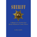 Sheriff: A Memoir of a Lawman from Bloody Williamson County, Illinois