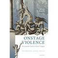 Onstage Violence in Sixteenth-Century French Tragedy: Performance, Ethics, Poetics