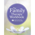 The Family Therapy Workbook: 96 Guided Interventions to Help Families Connect, Cope, and Heal
