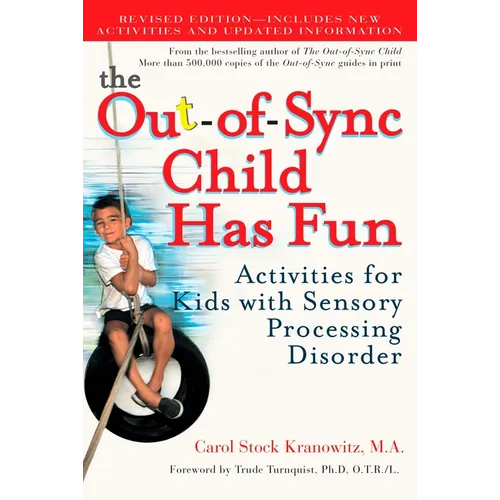 The Out-Of-Sync Child Has Fun: Activities for Kids with Sensory Processing Disorder