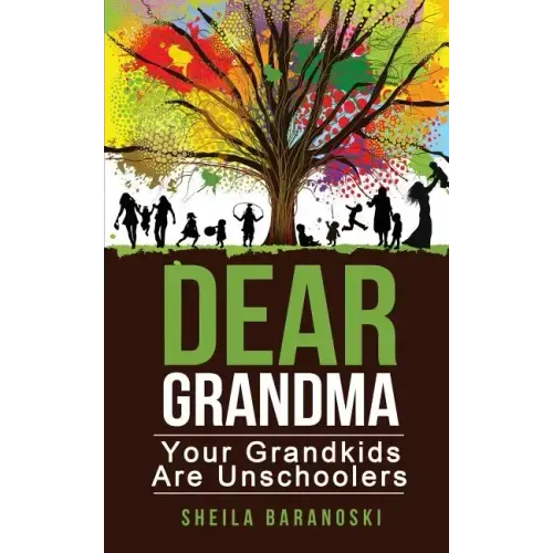 Dear Grandma: Your Grandkids Are Unschoolers
